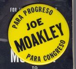 Campaign button from one of John Joseph Moakley's congressional campaigns with a slogan in Spanish "Para Progreso, Joe Moakley, Para Congreso" by John Joseph Moakley