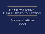 Oral history interview with Stephen LaRose (OH-002)