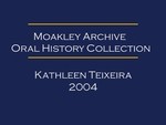 Oral history interview with Kathleen Teixeira (OH-024)